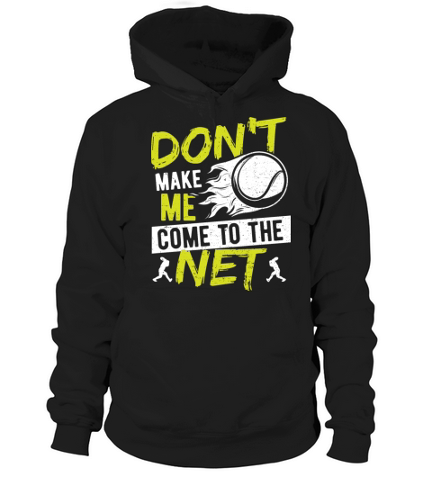 Dont Make Me Come To The Net - Tennis Hoodie Unisex