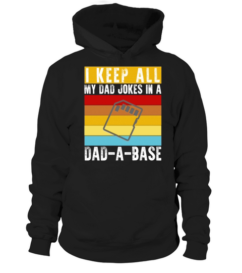 I Keep All My Dad Jokes In A Dad-A-Base Funny Dad Hoodie Unisex