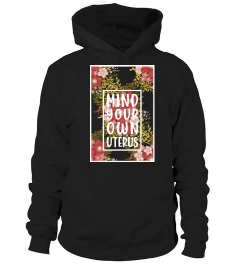 Mind Your Own Uterus Feminist Womens Reproductive Hoodie Unisex