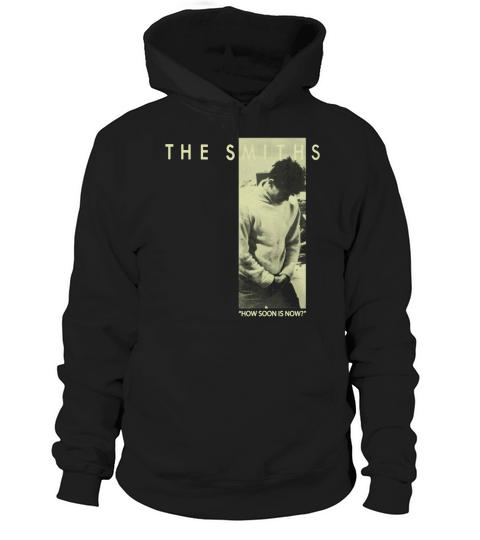 The Smiths  How Soon Is Now TShirt Hoodie Unisex