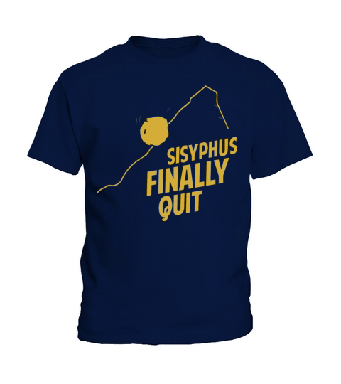 Philosophy Gift Sisyphus Finally Quit Kids T-Shirt