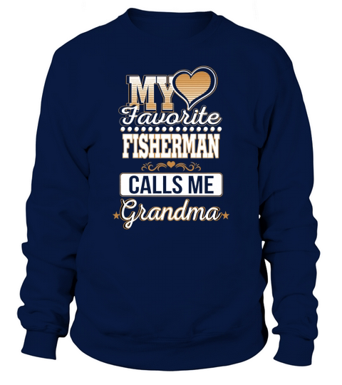 Best Family Jobs Gifts, Funny Works Gifts Ideas My Favorite FISHERMAN Calls Me Grandma Sweatshirt Unisex