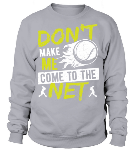 Dont Make Me Come To The Net - Tennis Sweatshirt Unisex