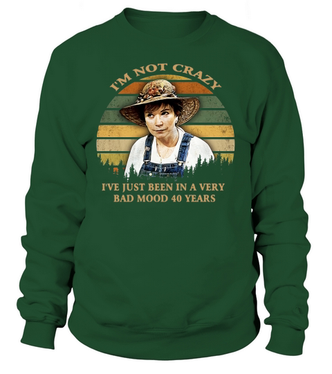 I’m not crazy I’ve just been in a very bad mood 40 years vintage Sweatshirt Unisex