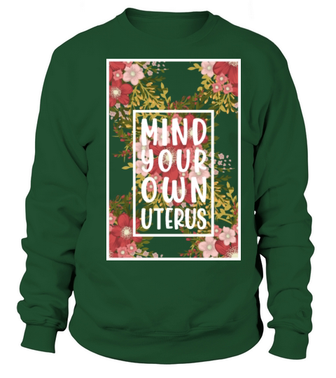 Mind Your Own Uterus Feminist Womens Reproductive Sweatshirt Unisex