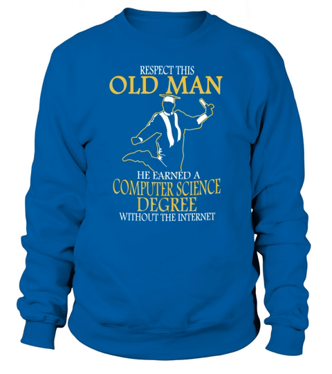 Respect This Old Man He Earned A Computer Science Degree Sweatshirt Unisex