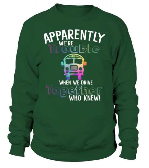 Were Trouble When We Drive Together Who Knew Sweatshirt Unisex