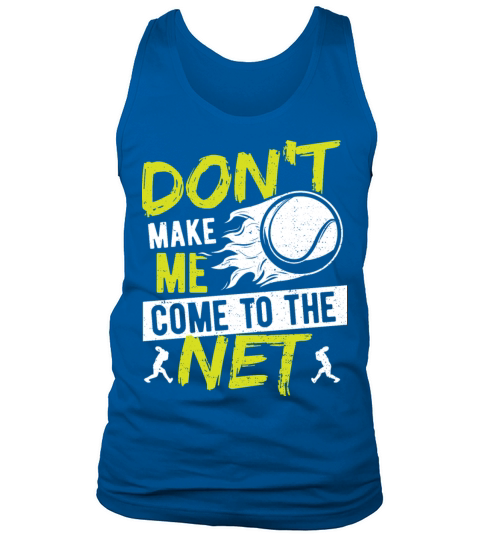 Dont Make Me Come To The Net - Tennis Tank Top Unisex