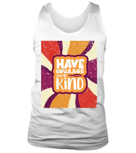 Happy Have Courage And Be Kind Positive Affirmatio Tank Top Unisex