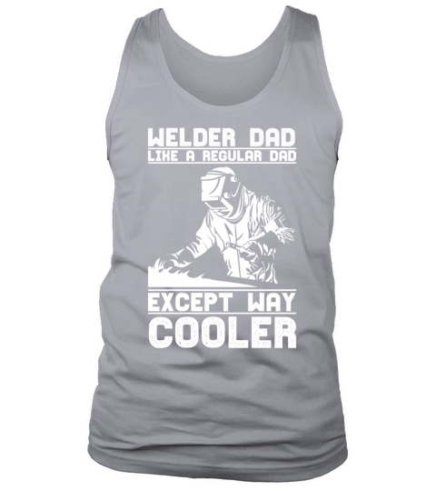 Welder Dad Like A Regular Dad Except Way Coolerwel Tank Top Unisex