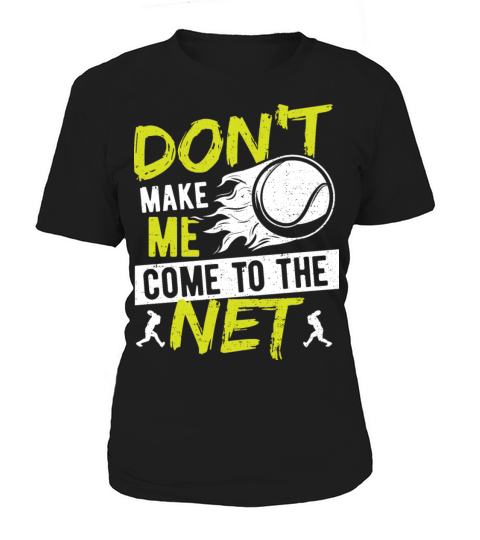 Dont Make Me Come To The Net - Tennis Women's T-Shirt