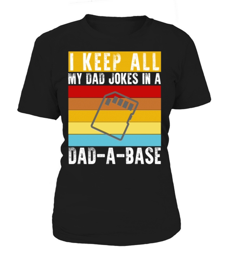 I Keep All My Dad Jokes In A Dad-A-Base Funny Dad Women's T-Shirt