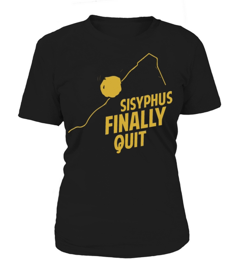 Philosophy Gift Sisyphus Finally Quit Women's T-Shirt
