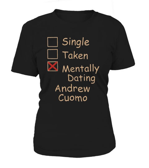 Single Taken Mentally Dating Andrew Cuomo shirt Women's T-Shirt