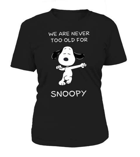 We Are Never Too Old For Snoopy Shirt Women's T-Shirt