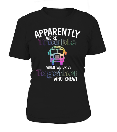 Were Trouble When We Drive Together Who Knew Women's T-Shirt