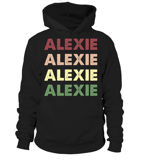 Alexie Shirt - Funny Personalized Name Alexie Hoodie Unisex
