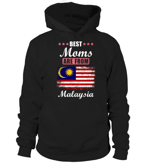 Best Moms are from Malaysia Hoodie Unisex