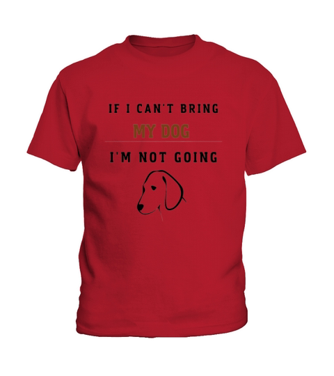 if i cant bring my dog im not going Kids T-Shirt