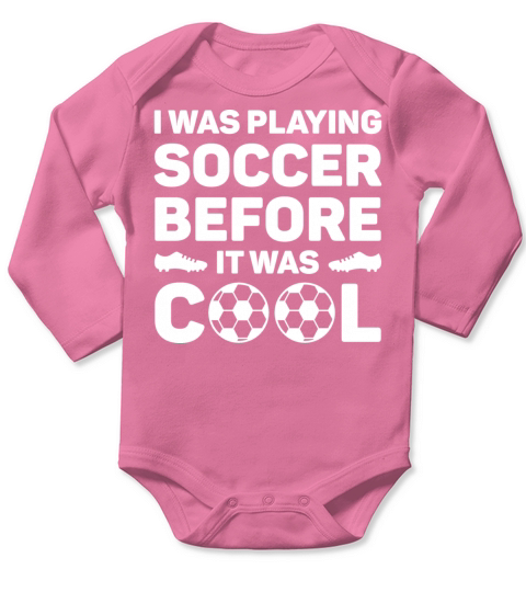 I Was Playing Soccer Before It Was Cool Long Sleeve Baby One-Piece
