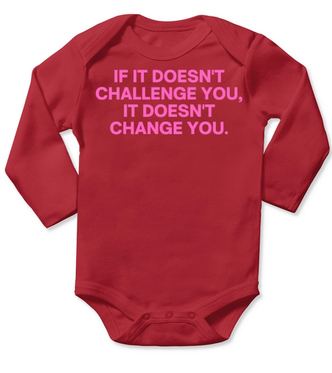 If It Doesnt Challenge You It Doesnt Change You Long Sleeve Baby One-Piece
