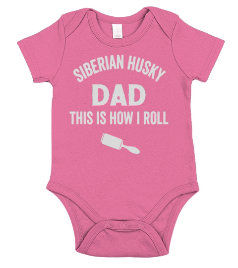 Siberian Husky Dad This Is How I Roll T-Shirt Dog Hair Tee Short Sleeve Baby One-Piece