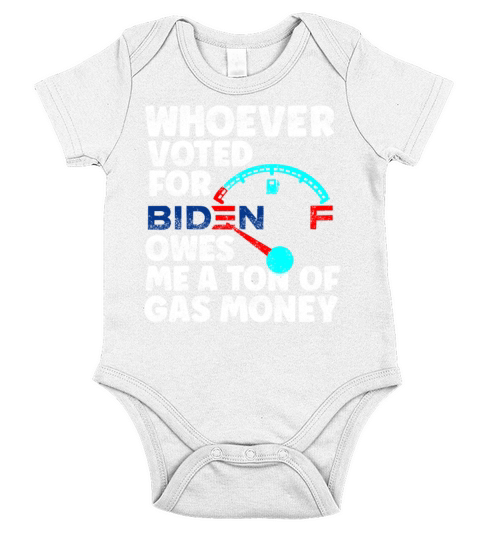 Whoever Voted For Biden Owes Me A Ton Of Gas Money Short Sleeve Baby One-Piece