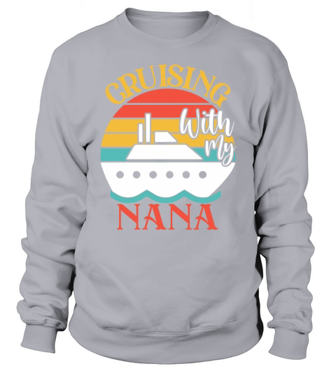Cute Cruising with My Nana Cruising Cruise Lovers Sweatshirt Unisex