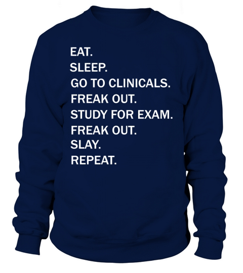 Eat Sleep Go to Clinicals Nurse School Life Funny Sweatshirt Unisex