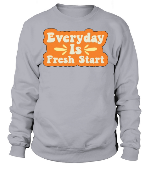Fun Everyday Is Fresh Start Positive Motivational Sweatshirt Unisex