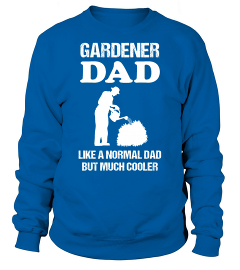 Gardener Dad Quote Horticulture Profession Gift Sweatshirt Unisex