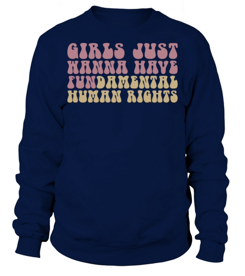 Girls Just Wanna Have Fundamental Human Rights Sweatshirt Unisex
