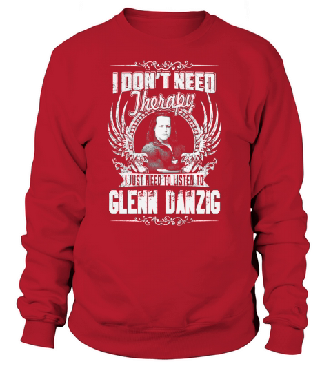 I Dont Need Therapy i Just Need To Listen To Glenn Danzig TShirt Sweatshirt Unisex