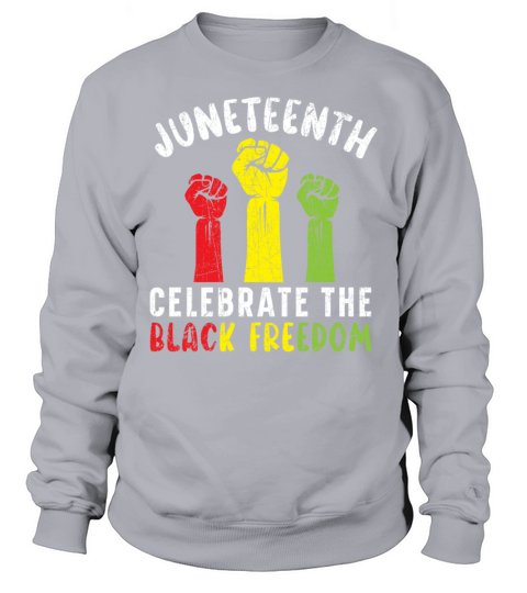 Juneteenth Celebrate The Black Freedom Melanin Sweatshirt Unisex