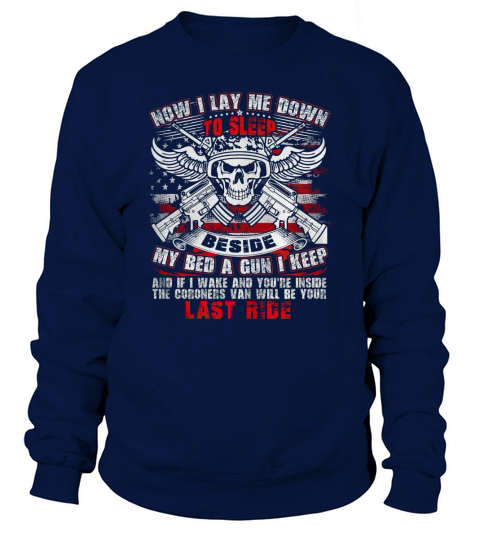 NOW I LAY ME DOWN TO SLEEP BESIDE MY BED A GUN I KEEP and I Wake And Youre Inside The Coronrrs ... Sweatshirt Unisex