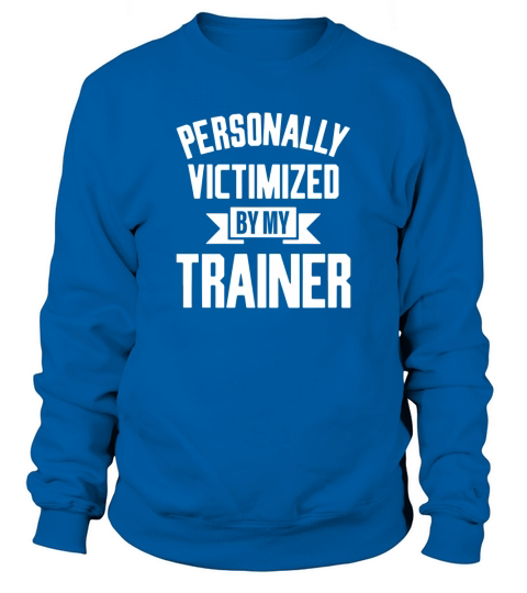 Personally Victimized By My Trainer. Sweatshirt Unisex