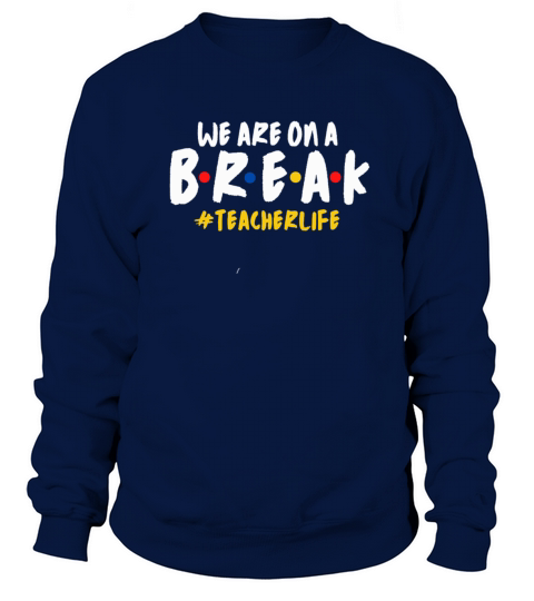 Teacher we are on a break Sweatshirt Unisex