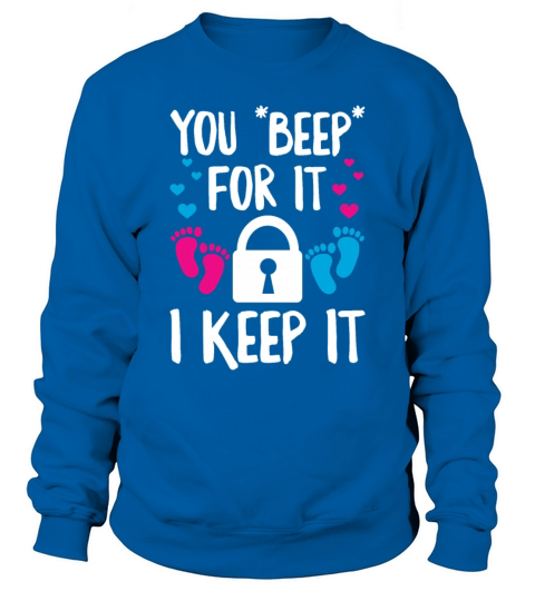 You beep for it - I keep it Quote for a Keeper of Sweatshirt Unisex