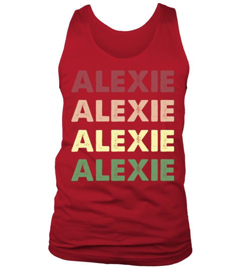 Alexie Shirt - Funny Personalized Name Alexie Tank Top Unisex