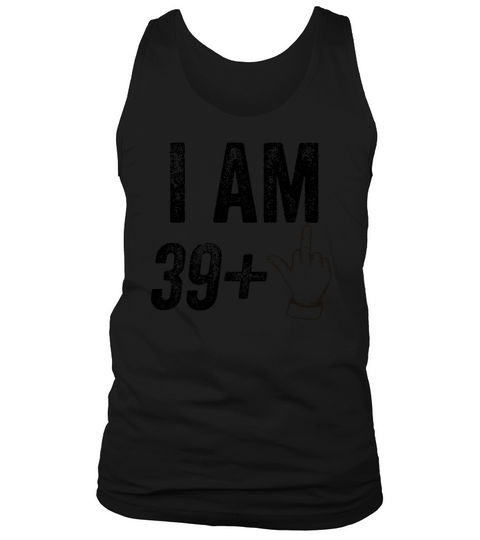I am 39 plus 1 funny 40th birthday saying Tank Top Unisex