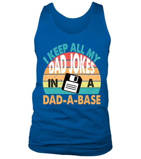 I KEEP ALL MY DAD JOKES IN A DAD A BASE FUNNY DAD Tank Top Unisex