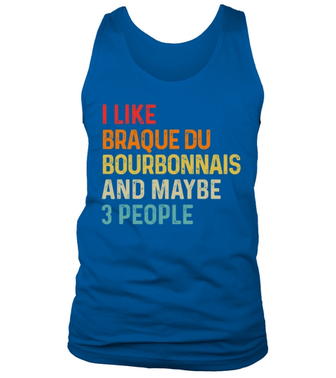 I Like Braque Du Bourbonnais And Maybe 3 People Tank Top Unisex