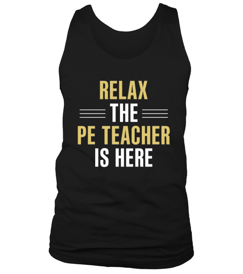 Relax The PE Teacher Is Here Funny T Shirt Tank Top Unisex