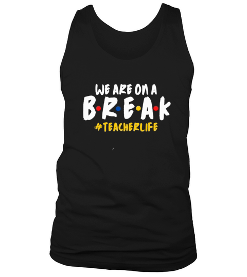 Teacher we are on a break Tank Top Unisex