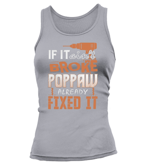 If It Aint Broke Poppaw Already Fixed It Tshirt Tank top Woman