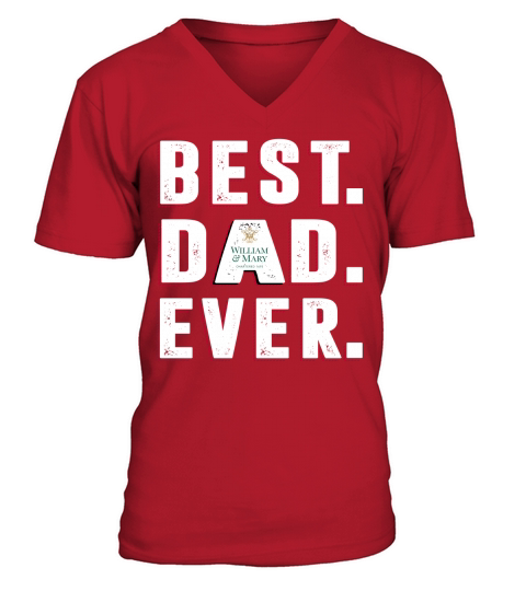 Best Dad Ever College Of William - Mary University Best Gift Parents Day V-Neck T-shirt