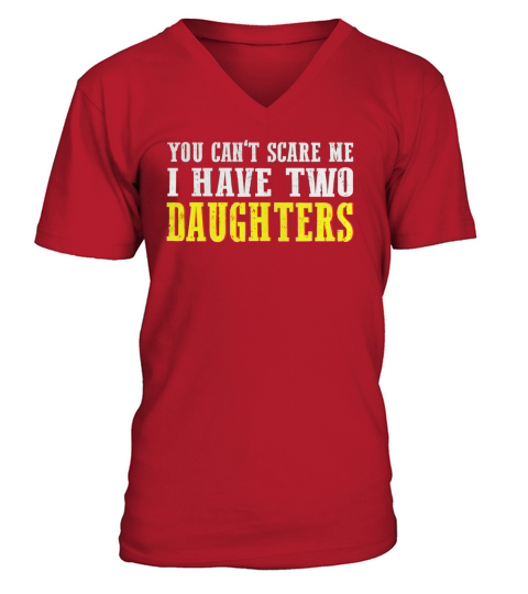 Mens YOU CANT SCARE ME I HAVE Two DAUGHTERS V-Neck T-shirt