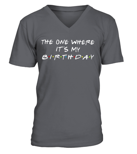 The one where its my Birthday V-Neck T-shirt
