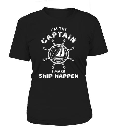 I am the Captain I Make Ship Happen Women's T-Shirt