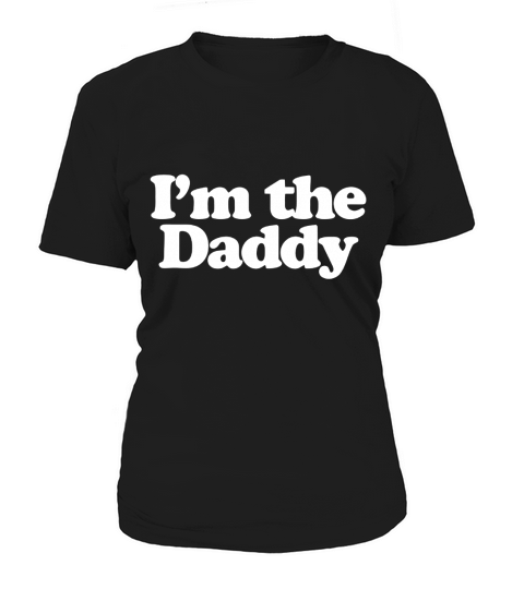 Im the Daddy T-Shirt Women's T-Shirt